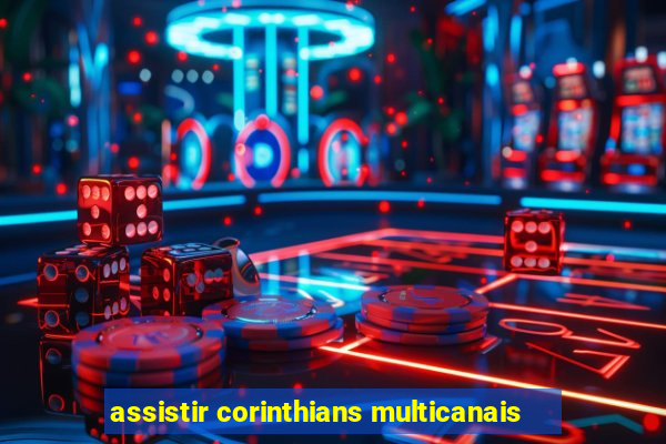 assistir corinthians multicanais